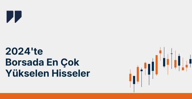 2024’te Borsada En Çok Yükselen Hisseler