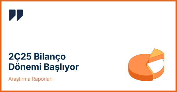 2. Çeyrek 2025 Bilanço Dönemi Başlıyor: Bankalarda Kâr Daralması, Reel Sektörde Seçici Toparlanma