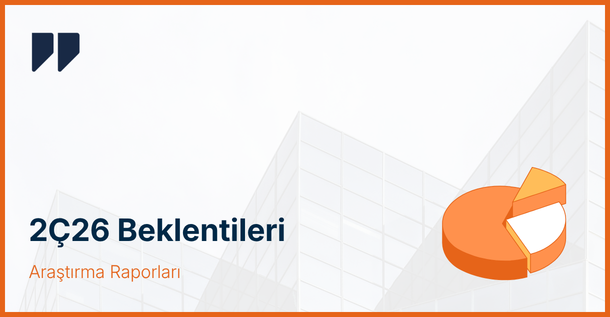 2. Çeyrek Bilanço Dönemi Başlıyor: 2Ç26 Bilanço Beklentileri