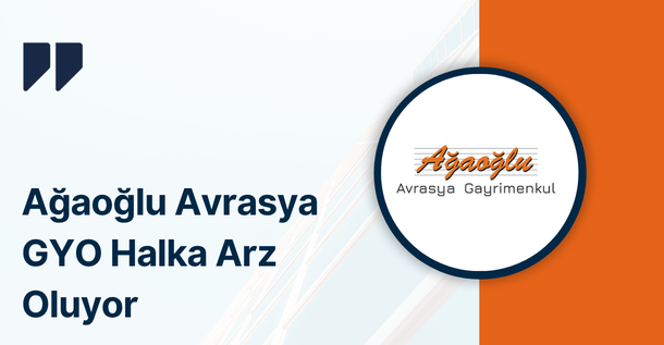 Ağaoğlu Avrasya GYO (AAGYO) Halka Arz Oluyor