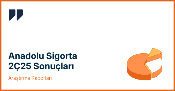 Anadolu Sigorta (ANSGR) 2. Çeyrek 2025 Sonuçları Açıklandı: Beklentilerin Altında Kâr