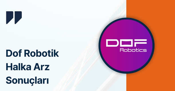 Dof Robotik Sanayi A.Ş. Halka Arz Sonuçları