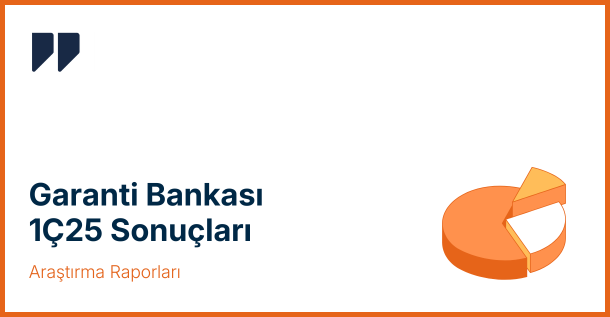Garanti Bankası Güçlü Kâr Açıkladı: GARAN 1. Çeyrek 2025 Sonuçları