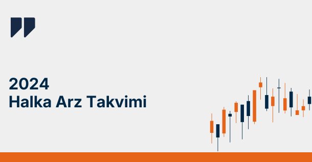 2024 Halka Arz Takvimi ve Yaklaşan Halka Arzlar