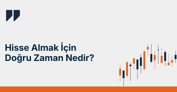 Hisse Senedi Almak İçin Doğru Zaman Nedir?