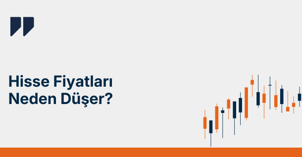 Hisse Senedi Fiyatları Neden Düşer?