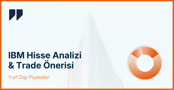 International Business Machines (IBM) Hisse Analizi: Yükselen Üçgen Formasyonu ile Olumlu Teknik Görünüm