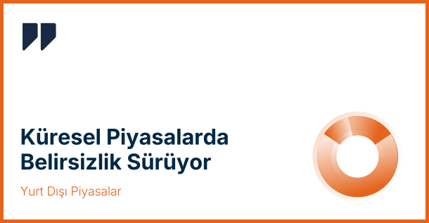 Küresel Piyasalarda Belirsizlikler Sürüyor: Tarifeler, Enflasyon ve Bilanço Sezonu