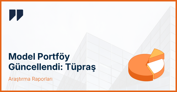 Model Portföy Güncellendi: Tüpraş Model Portföy’e Eklendi