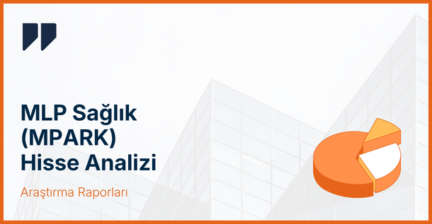 MLP Sağlık (MPARK) Hisse Analizi 2026: Sağlıklı Büyüme, Güçlü Nabız