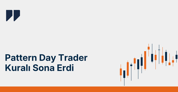 Pattern Day Trader (PDT) Kuralı Sona Erdi