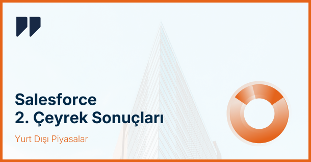 Salesforce (CRM) 2. Çeyrek Sonuçları: Güçlü Kâr, Zayıf Beklentiler