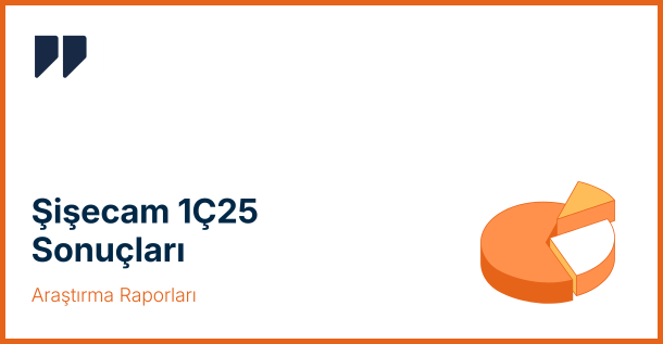 Şişecem 139 Bin TL Net Kâr Açıkladı: Nötr Etki Bekleniyor