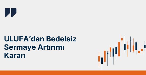 ULUFA’dan Bedelsiz Sermaye Artırımı Kararı