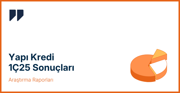 Yapı Kredi 1. Çeyrek 2025 Sonuçları: Net Kâr Beklentilerin Üzerinde Geldi